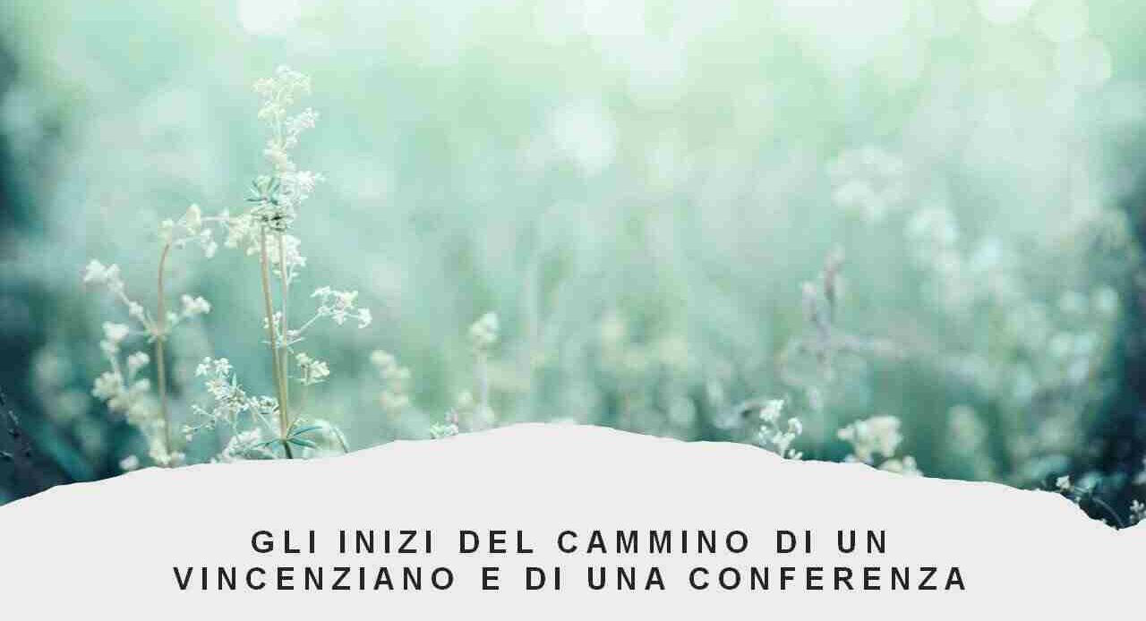 Gli inizi del cammino di un Vincenziano e di una Conferenza